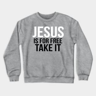 Jesus Is For Free Take It Cool Motivational Christian Crewneck Sweatshirt